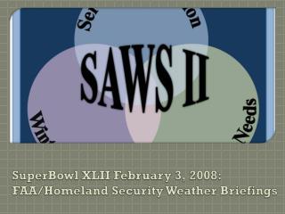 SuperBowl XLII February 3, 2008: FAA/Homeland Security Weather Briefings