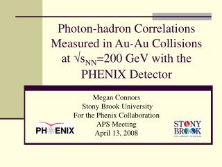 Megan Connors Stony Brook University For the Phenix Collaboration APS Meeting April 13, 2008