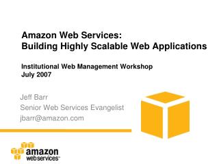 Jeff Barr Senior Web Services Evangelist jbarr@amazon