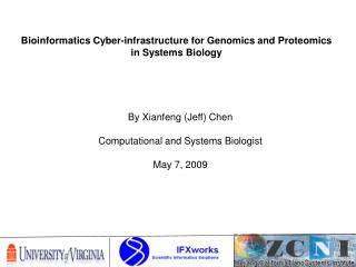 By Xianfeng (Jeff) Chen Computational and Systems Biologist May 7, 2009