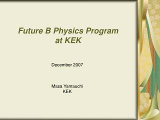 Future B Physics Program at KEK