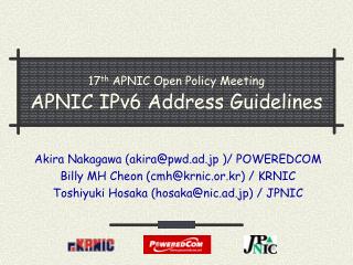 17 th APNIC Open Policy Meeting APNIC IPv6 Address Guidelines