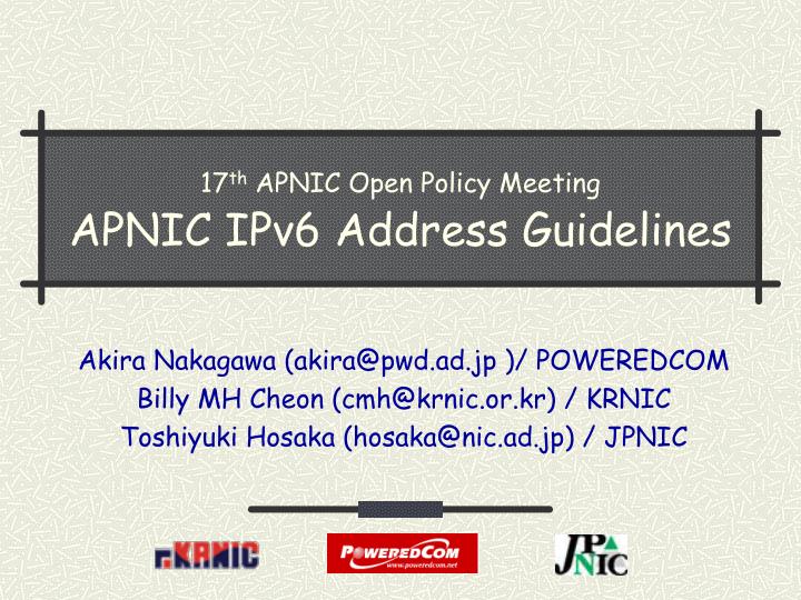 17 th apnic open policy meeting apnic ipv6 address guidelines