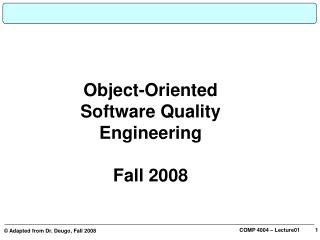 Object-Oriented Software Quality Engineering Fall 2008