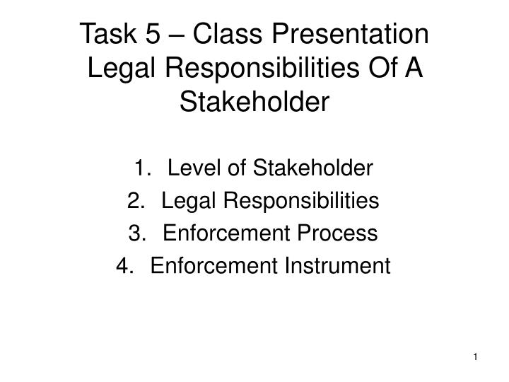 task 5 class presentation legal responsibilities of a stakeholder