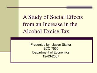 A Study of Social Effects from an Increase in the Alcohol Excise Tax.