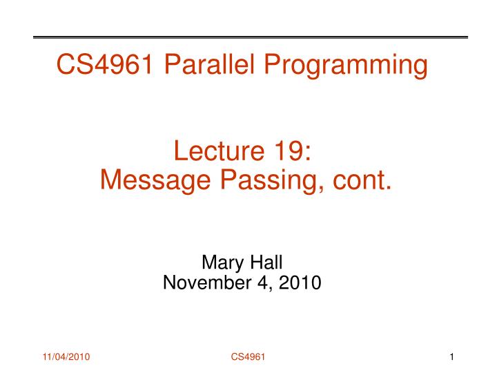 cs4961 parallel programming lecture 19 message passing cont mary hall november 4 2010