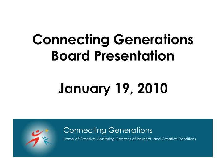 connecting generations board presentation january 19 2010