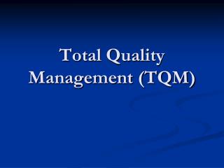 Total Quality Management (TQM)