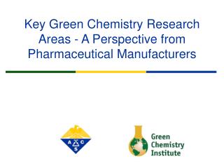 Key Green Chemistry Research Areas - A Perspective from Pharmaceutical Manufacturers