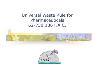 Universal Waste Rule for Pharmaceuticals 62-730.186 F.A.C.
