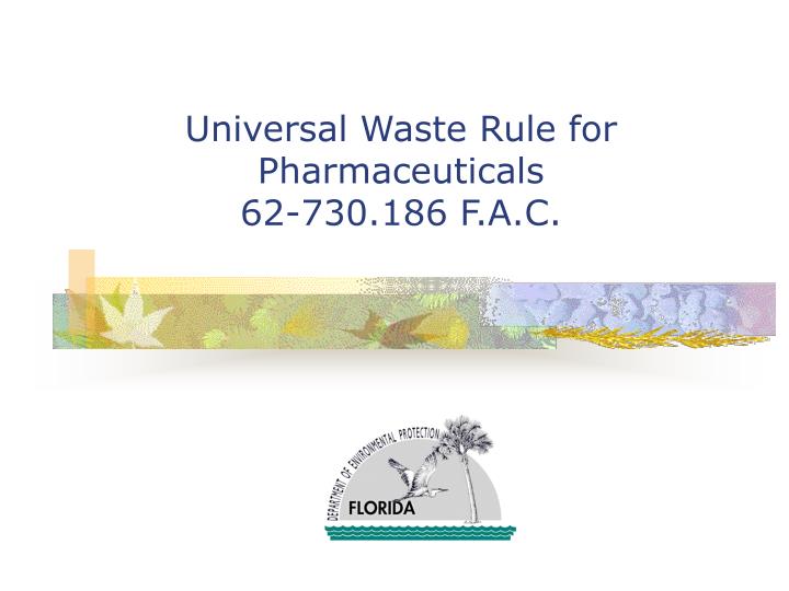 universal waste rule for pharmaceuticals 62 730 186 f a c