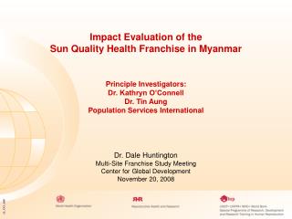 Impact Evaluation of the Sun Quality Health Franchise in Myanmar Principle Investigators: