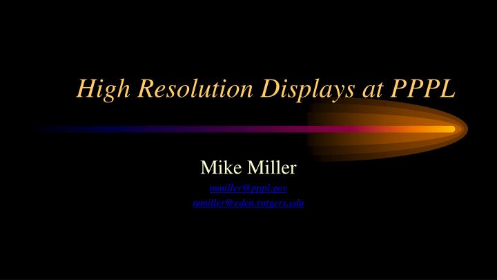 high resolution displays at pppl