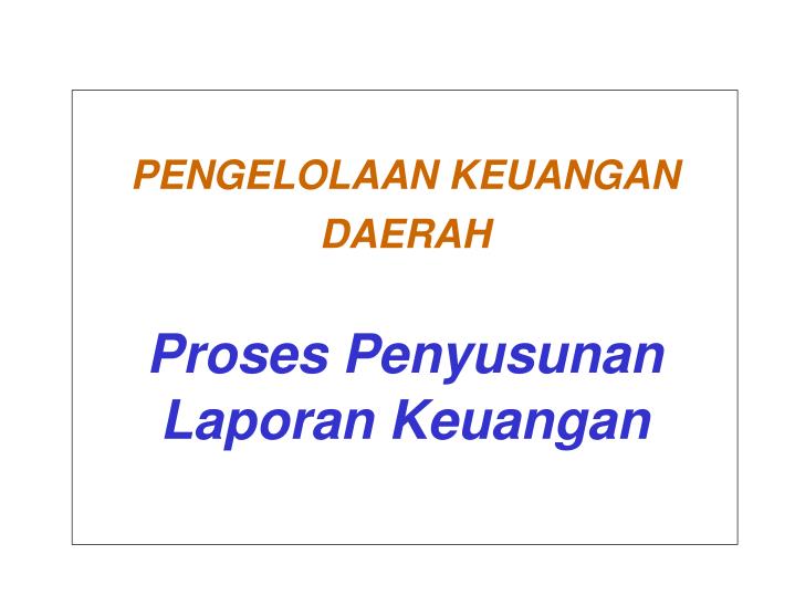 pengelolaan keuangan daerah proses penyusunan laporan keuangan