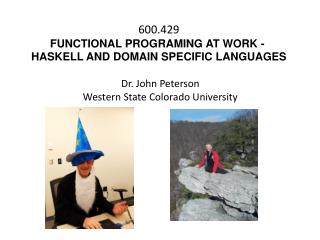 600.429 FUNCTIONAL PROGRAMING AT WORK - 
HASKELL AND DOMAIN SPECIFIC LANGUAGES