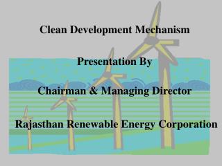 Clean Development Mechanism Presentation By Chairman &amp; Managing Director