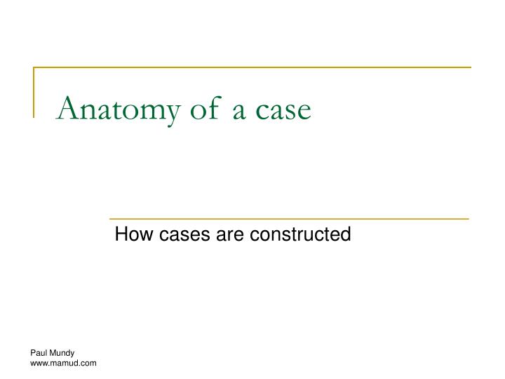 anatomy of a case