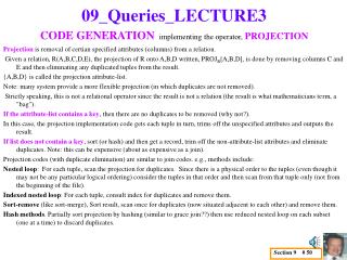 Projection is removal of certian specified attributes (columns) from a relation.