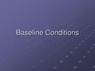 Baseline Conditions