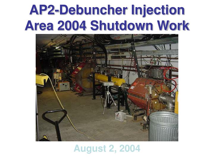 ap2 debuncher injection area 2004 shutdown work