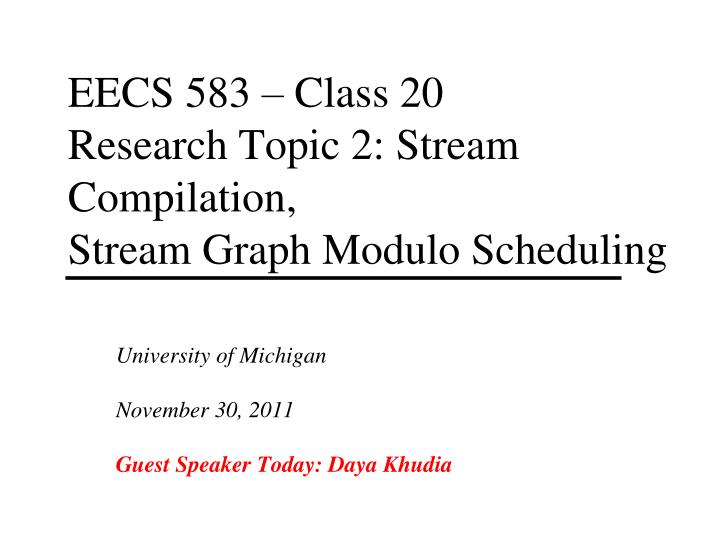 eecs 583 class 20 research topic 2 stream compilation stream graph modulo scheduling