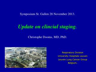 Symposium St. Gallen 28 November 2013. Update on clincial staging. Christophe Dooms, MD, PhD.