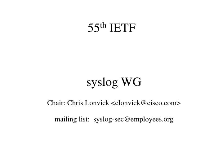 syslog wg chair chris lonvick clonvick@cisco com mailing list syslog sec@employees org