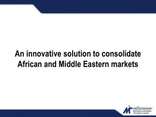 An innovative solution to consolidate African and Middle Eastern markets