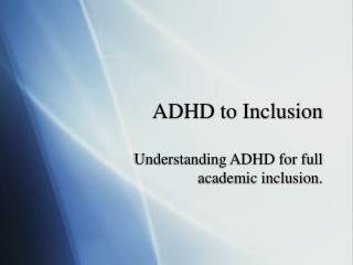 ADHD to Inclusion