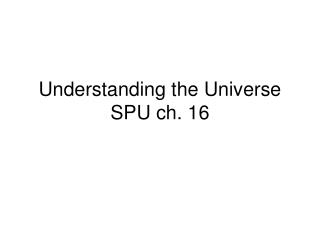 Understanding the Universe SPU ch. 16