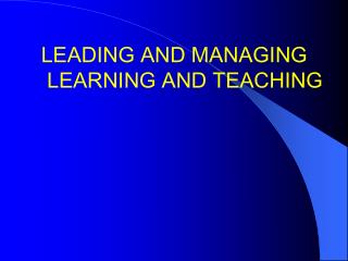 LEADING AND MANAGING LEARNING AND TEACHING