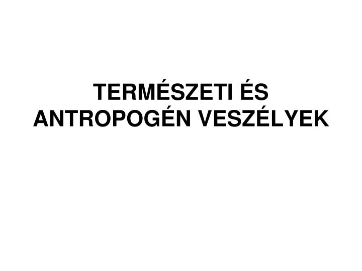 term szeti s antropog n vesz lyek