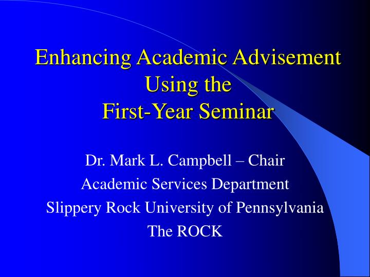 enhancing academic advisement using the first year seminar