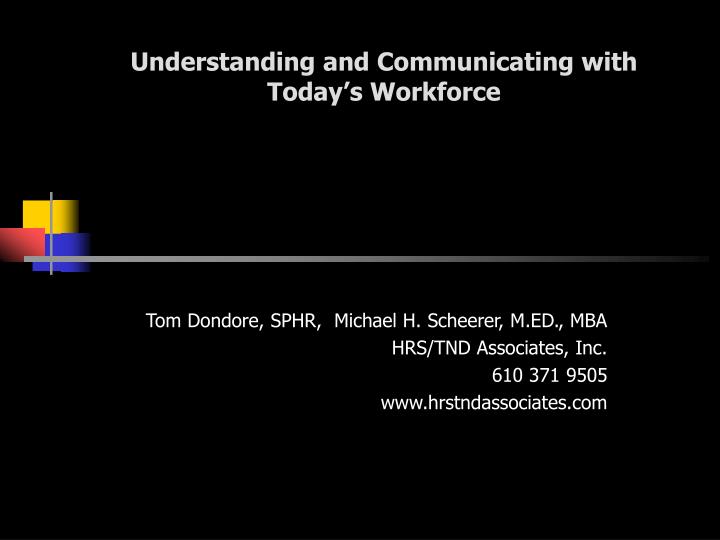 understanding and communicating with today s workforce