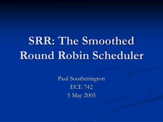 SRR: The Smoothed Round Robin Scheduler