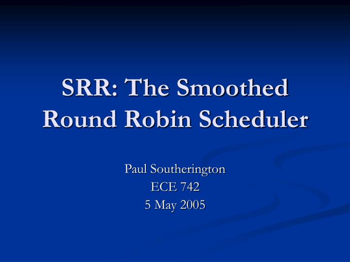 srr the smoothed round robin scheduler
