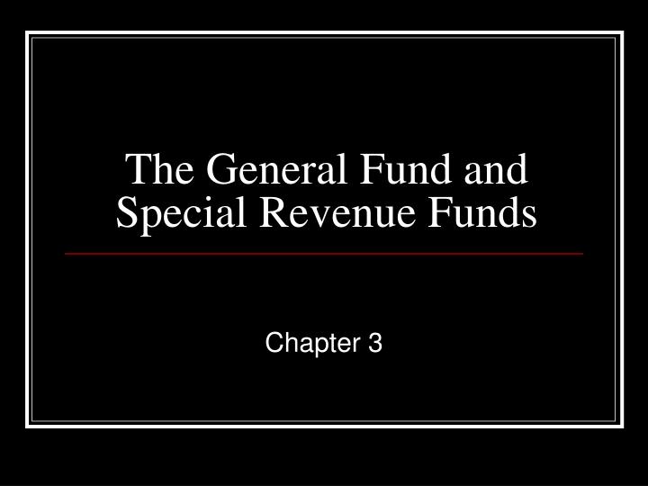 the general fund and special revenue funds