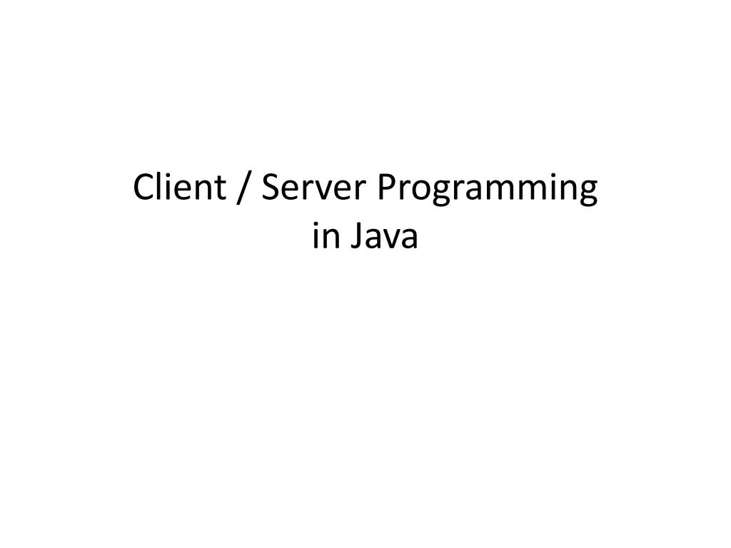 PPT - Client / Server Programming in Java PowerPoint Presentation, free ...