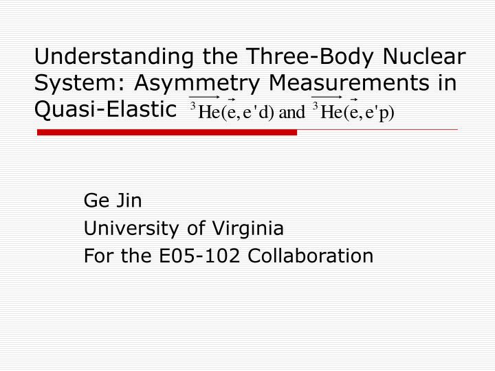 understanding the three body nuclear system asymmetry measurements in quasi elastic