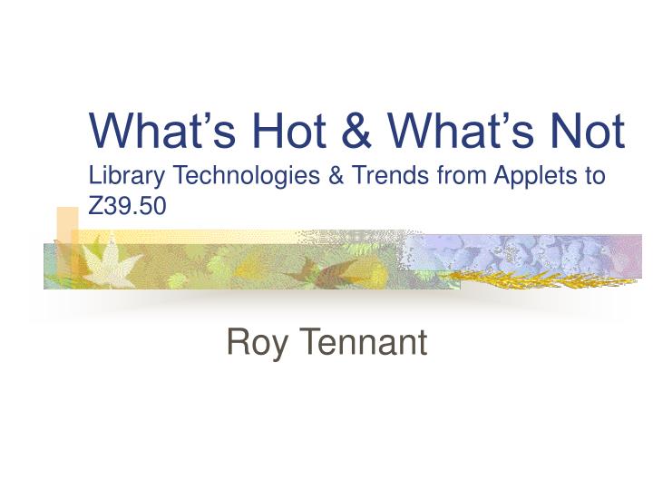 what s hot what s not library technologies trends from applets to z39 50