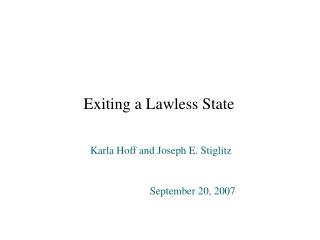 Exiting a Lawless State Karla Hoff and Joseph E. Stiglitz