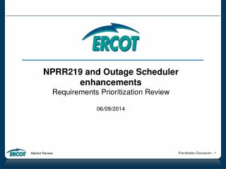 NPRR219 and Outage Scheduler enhancements Requirements Prioritization Review 06/09/2014