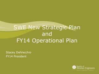 SWE New Strategic Plan and FY14 Operational Plan