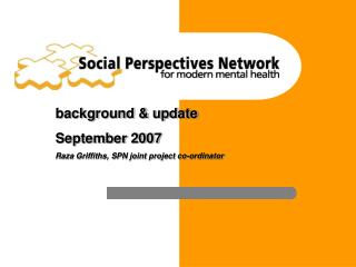 background &amp; update September 2007 Raza Griffiths, SPN joint project co-ordinator