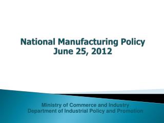 National Manufacturing Policy June 25, 2012
