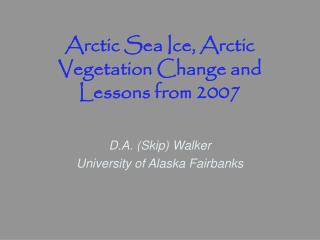 Arctic Sea Ice, Arctic Vegetation Change and Lessons from 2007
