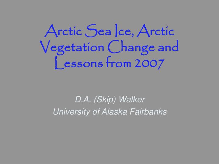 arctic sea ice arctic vegetation change and lessons from 2007