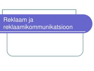 Reklaam ja reklaamikommunikatsioon