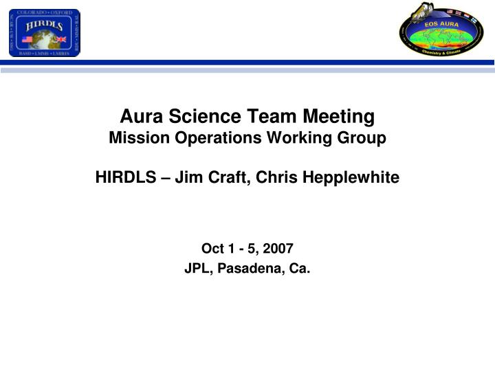 aura science team meeting mission operations working group hirdls jim craft chris hepplewhite